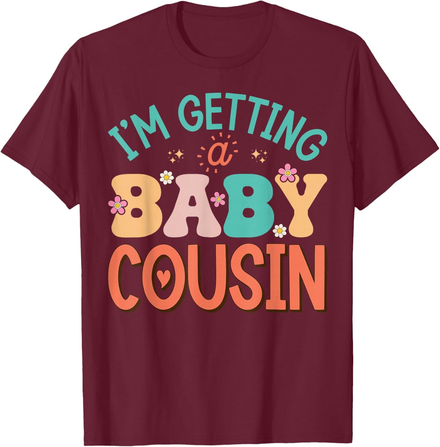Cute I'm Getting A Baby Cousin Aunt Pregnancy Announcement T-Shirt - T-Shirt | Maroon