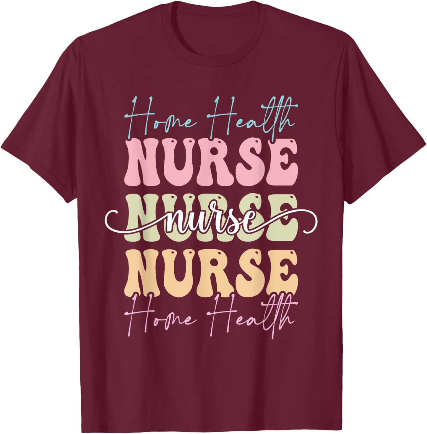 Cute Home Health Nurse Appreciation T-Shirt - T-Shirt | Maroon