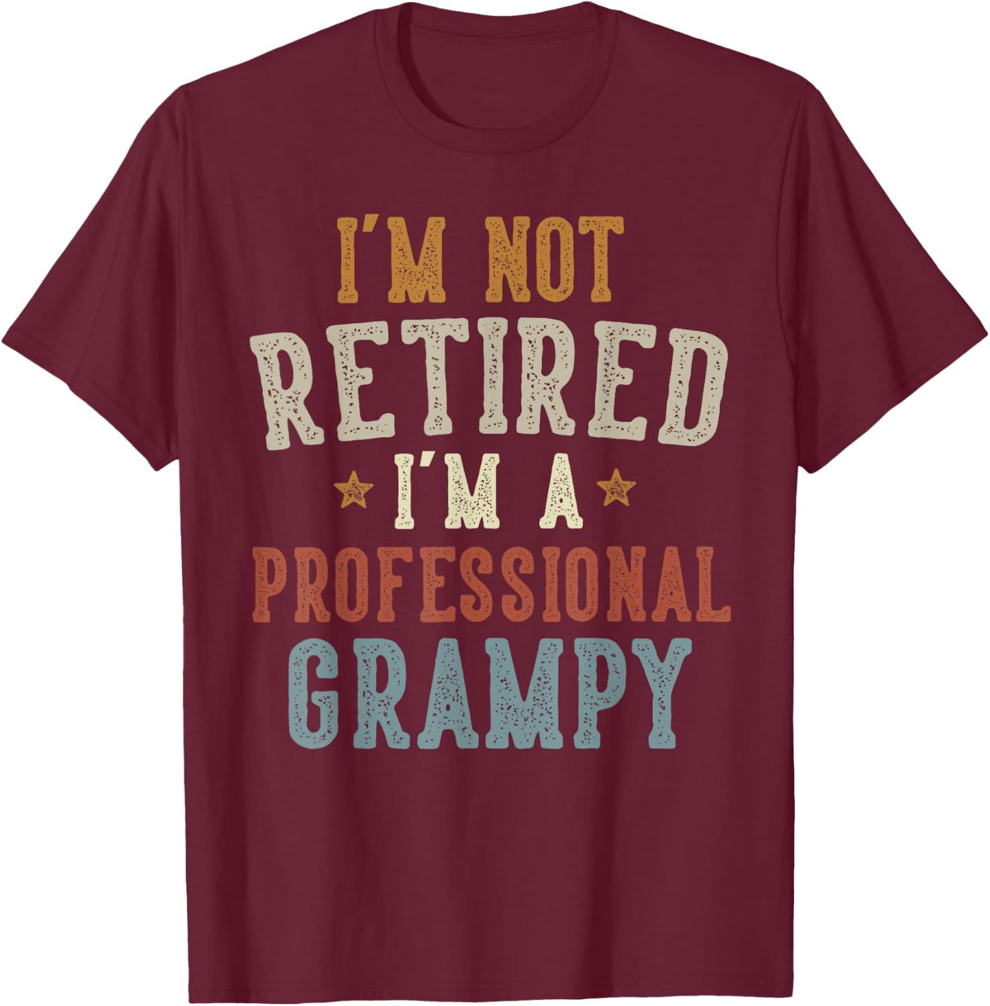 I'm Not Retired I'm A Professional Grampy Father's Day T-Shirt - T-Shirt | Maroon