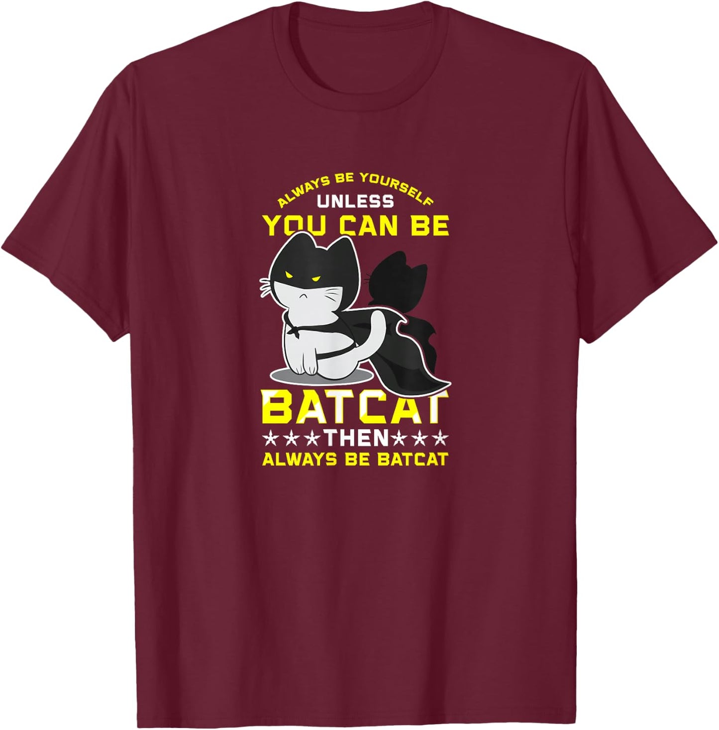 Funny Cat Shirts Always Be Yourself Unless You Can Batcat T-Shirt - T-Shirt | Maroon
