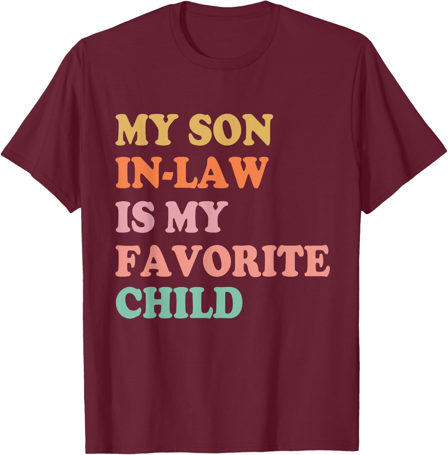 My Son in Law is My Favorite Child Mothers Day Mother in Law T-Shirt - T-Shirt | Maroon