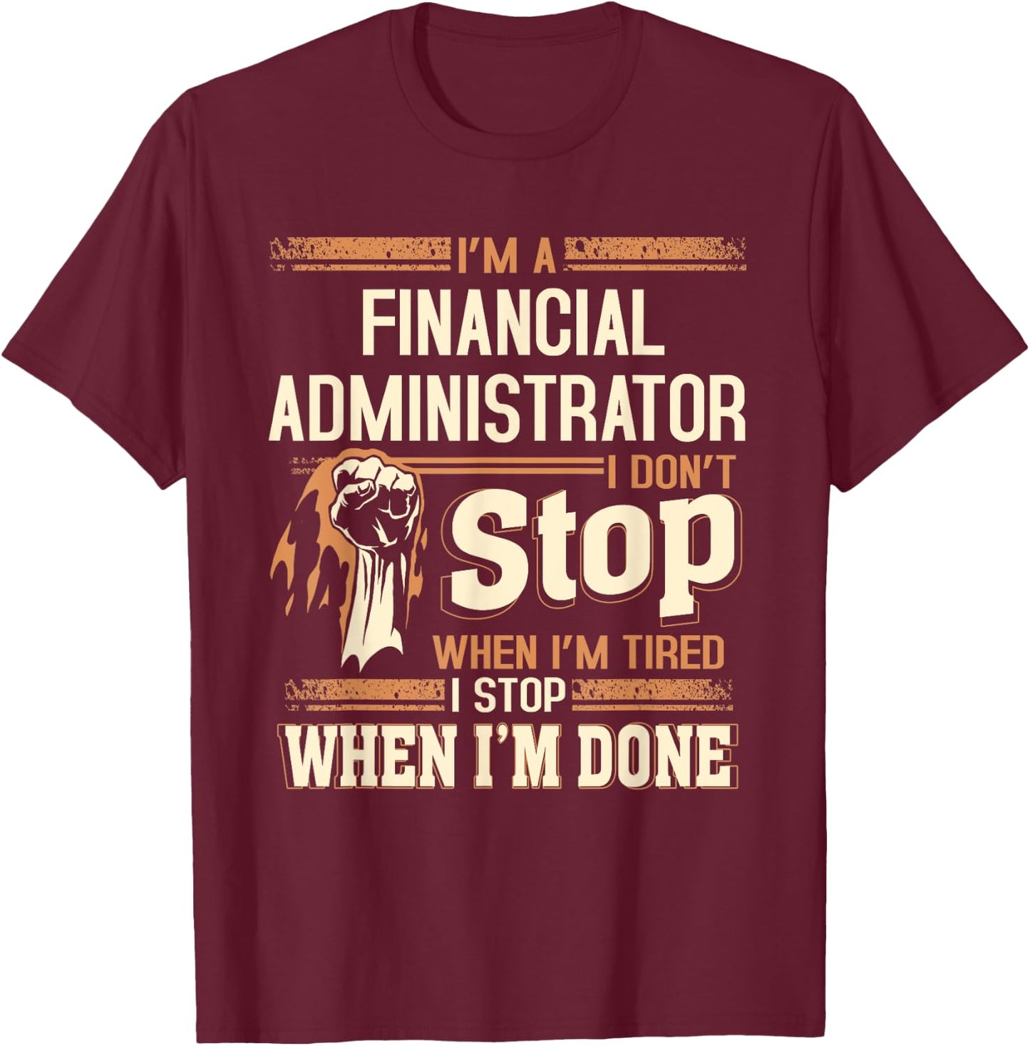 I'm A Financial Administrator I Don't Stop T-Shirt - T-Shirt | Maroon
