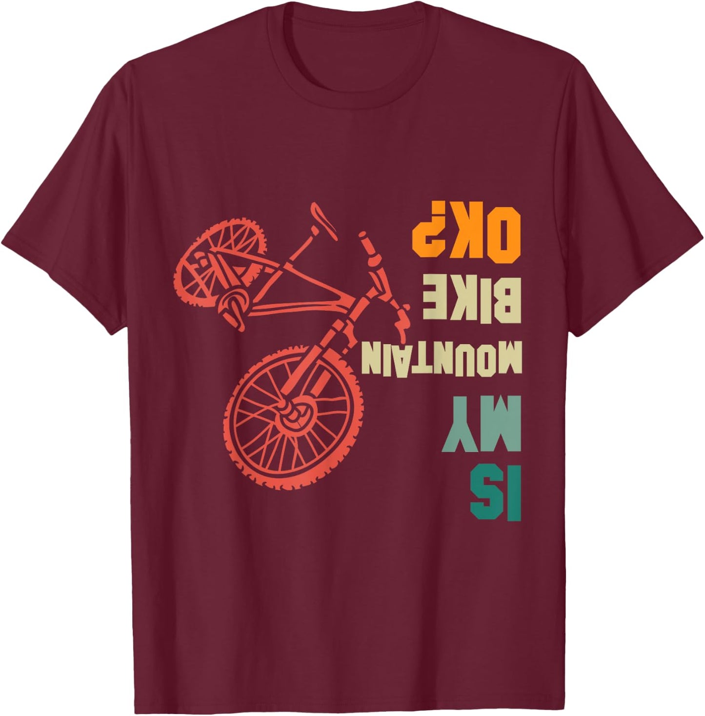 Is my Mountain Bike Okay Bikers Bicycle Funny T-Shirt - T-Shirt | Maroon