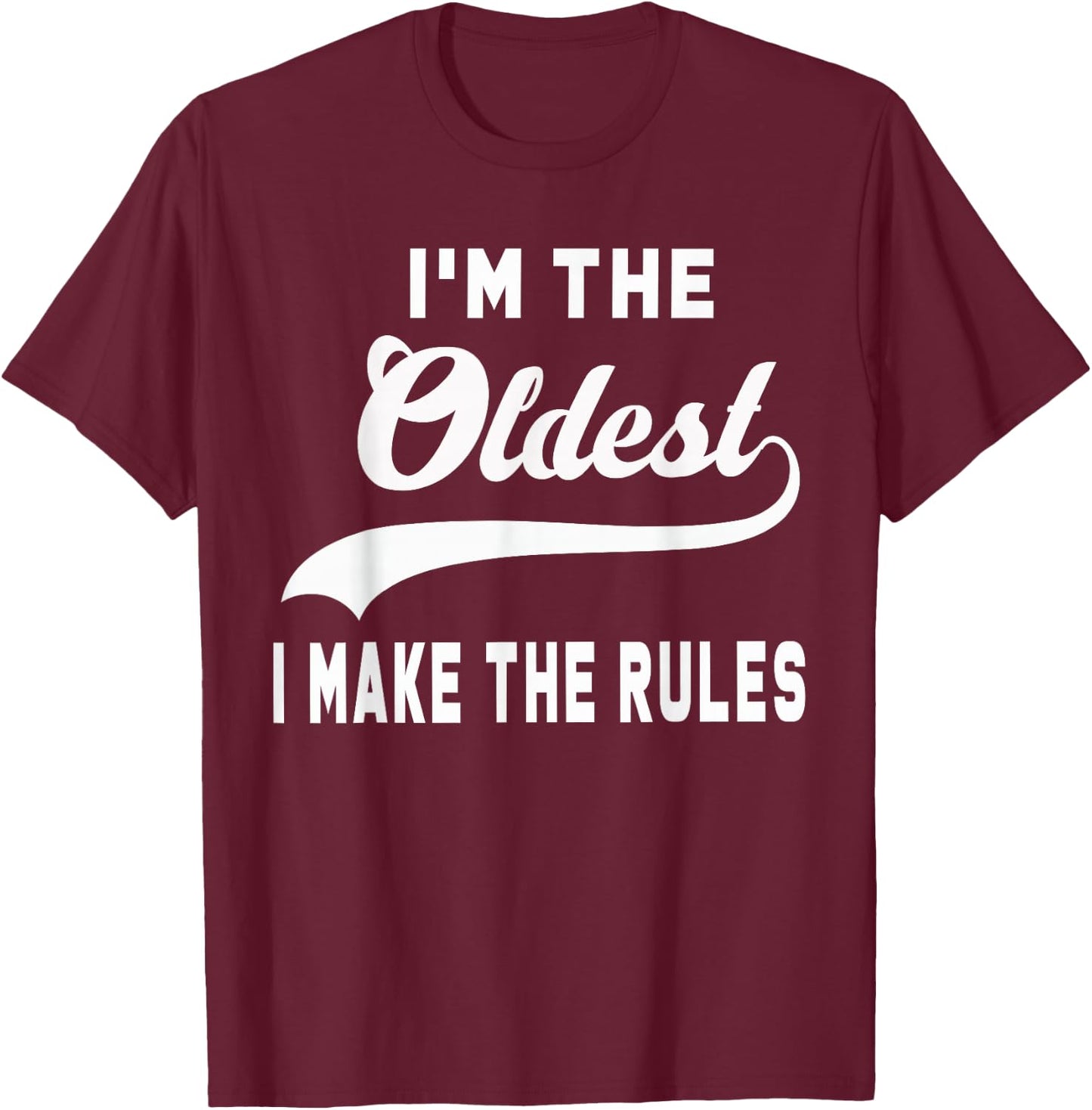 I'm the oldest I make the rules T-Shirt - T-Shirt | Maroon