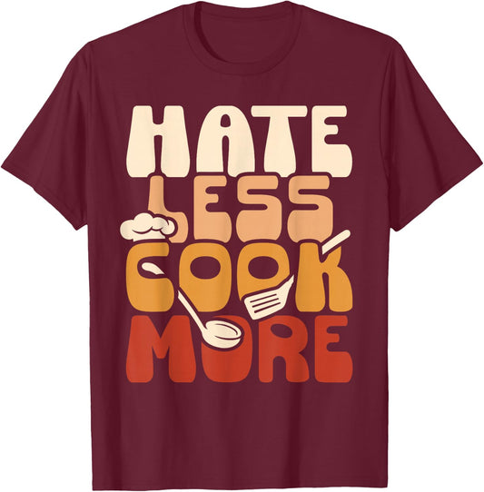 Hate Less Cook More Culinary Chef Funny T-Shirt - T-Shirt | Maroon