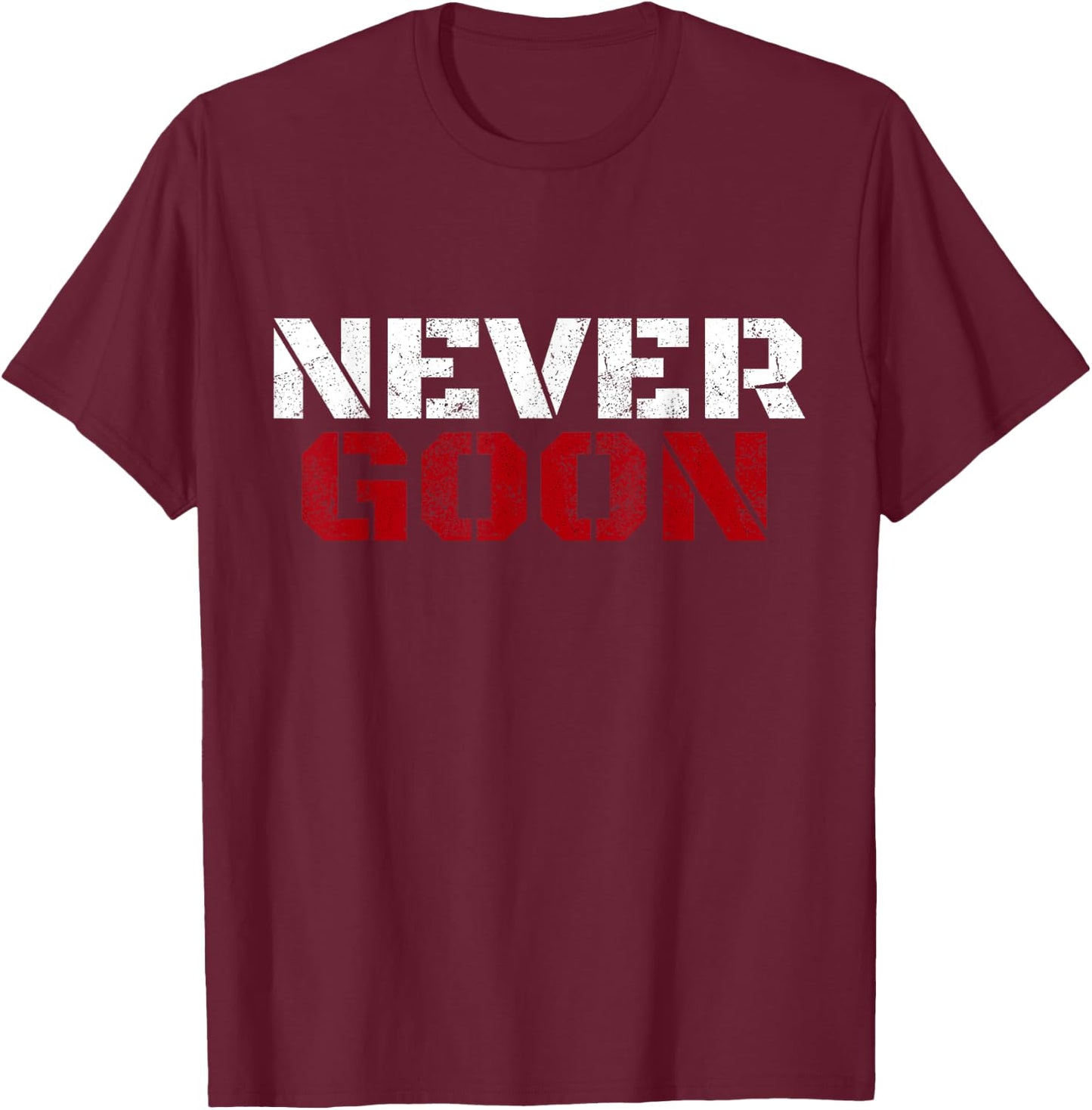 NEVER GOON Funny Gym Meme NEVER GOON T-Shirt - T-Shirt | Maroon
