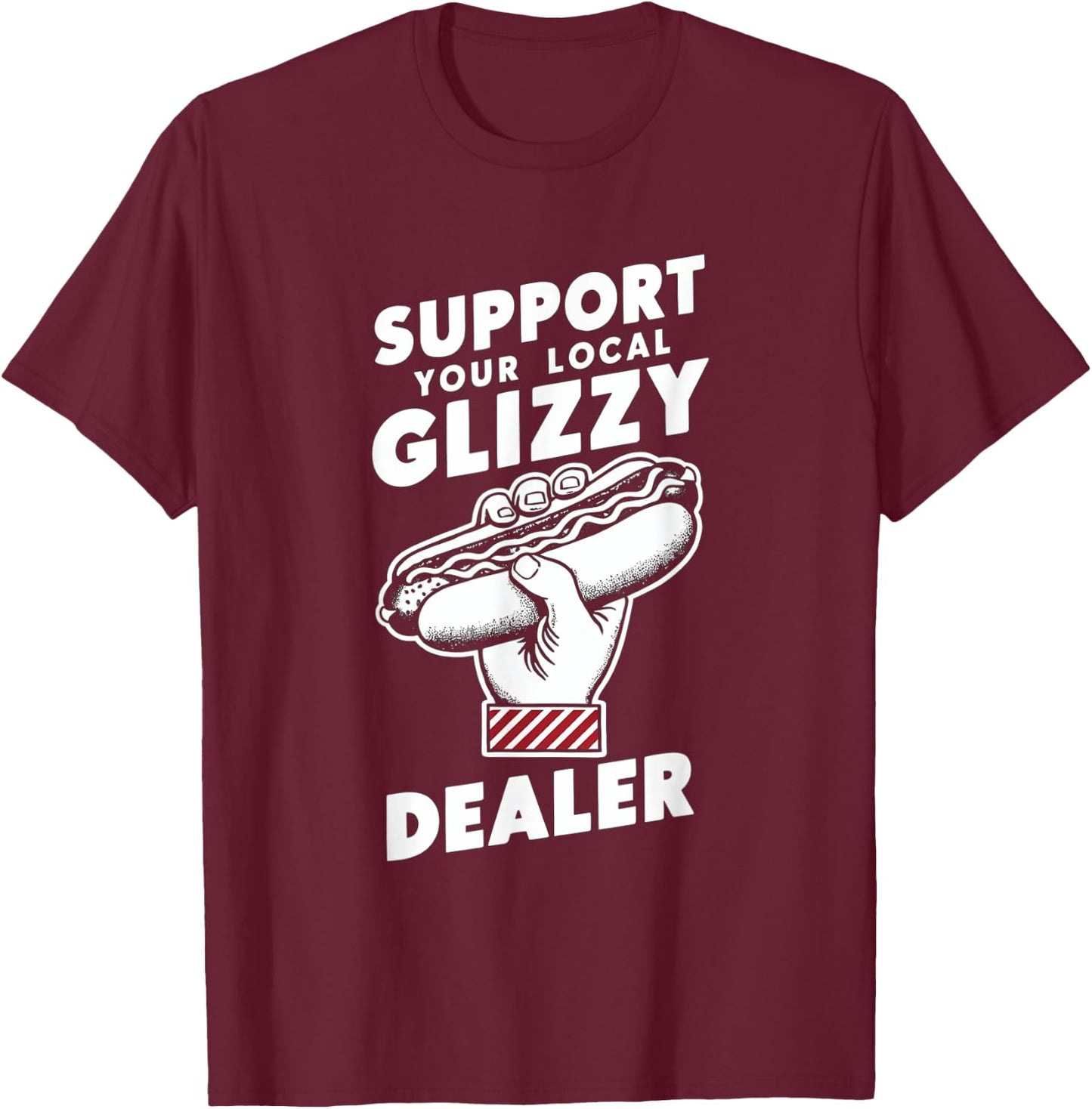 Support Your Local Glizzy Dealer T-Shirt - T-Shirt | Maroon