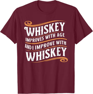 Whiskey Improves With Age And I Improve With Whiskey T-Shirt - T-Shirt | Maroon