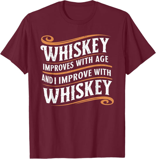 Whiskey Improves With Age And I Improve With Whiskey T-Shirt - T-Shirt | Maroon