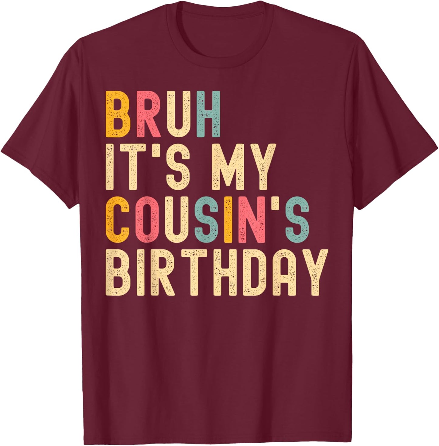 Bruh It's My Cousin's Birthday Cousin T-Shirt - T-Shirt | Maroon