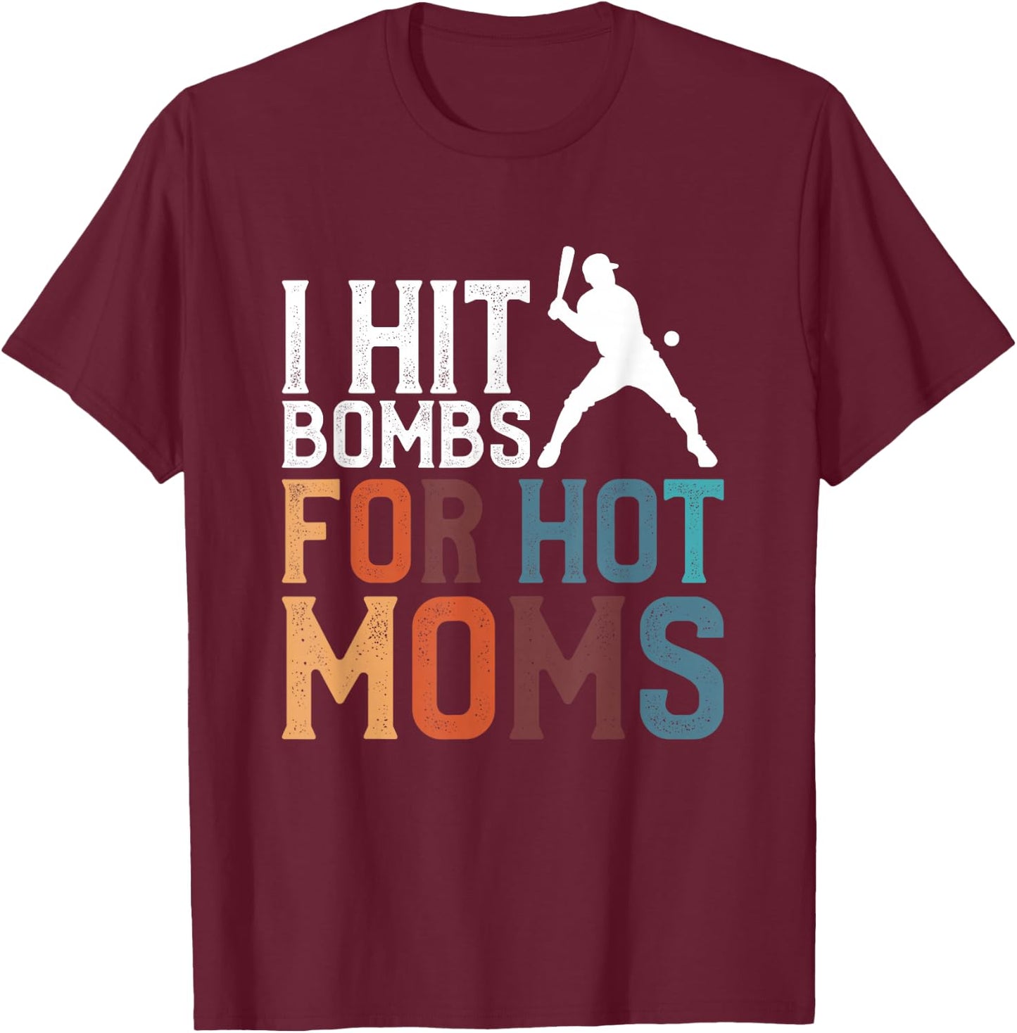 I Hit Bombs For Hot Moms Baseball T-Shirt - T-Shirt | Maroon