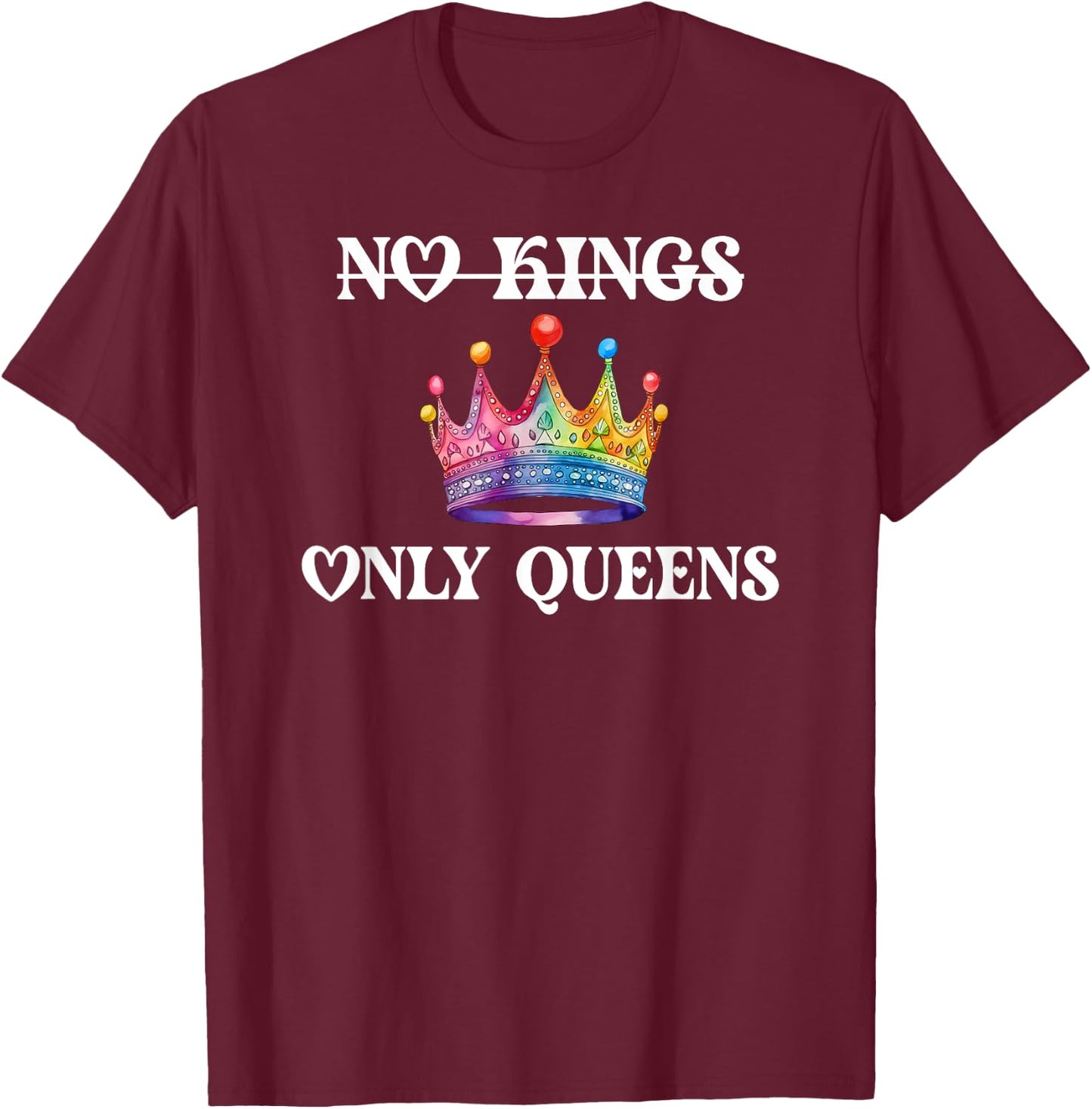 No Kings in America Only Queens Queer Ally Gay Pride LGBTQ T-Shirt - T-Shirt | Maroon