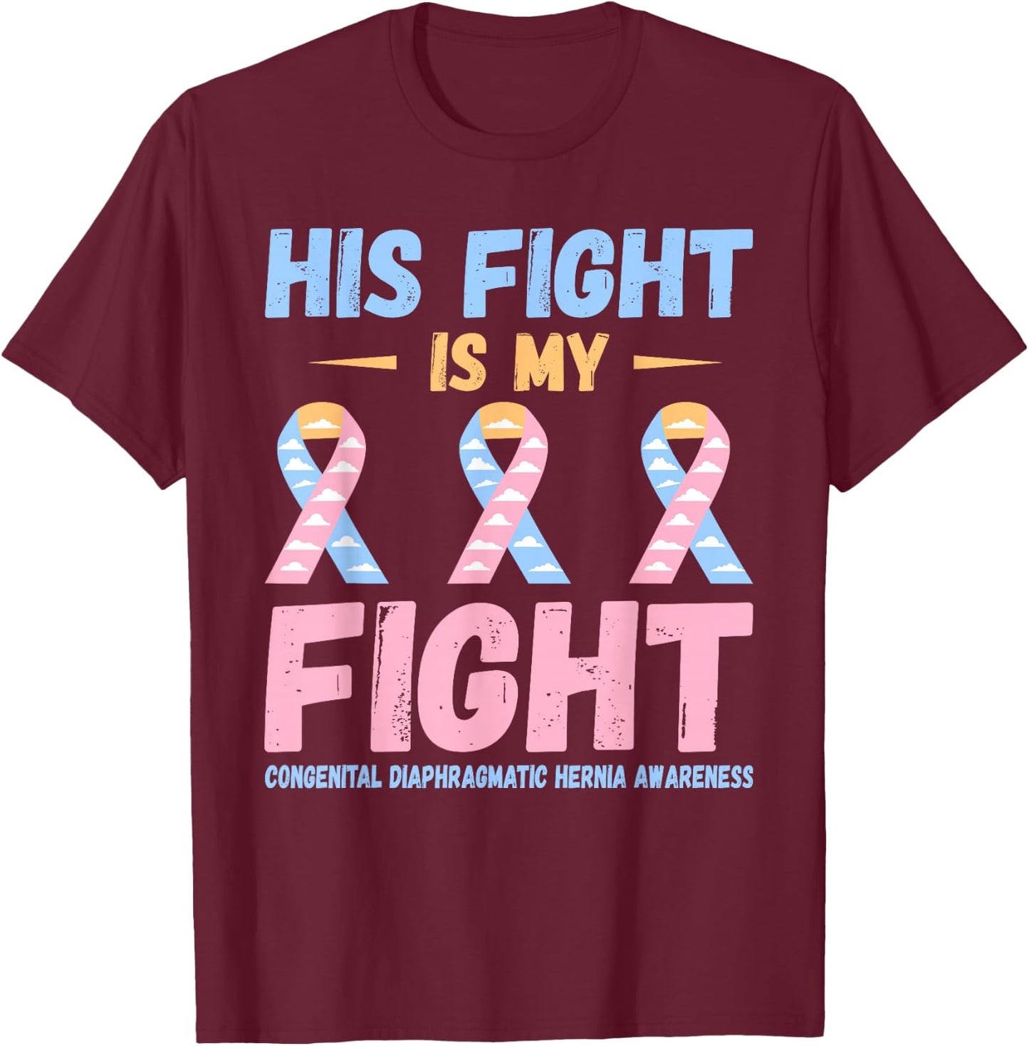 CDH His Fight Congenital Diaphragmatic Hernia Awareness T-Shirt - T-Shirt | Maroon