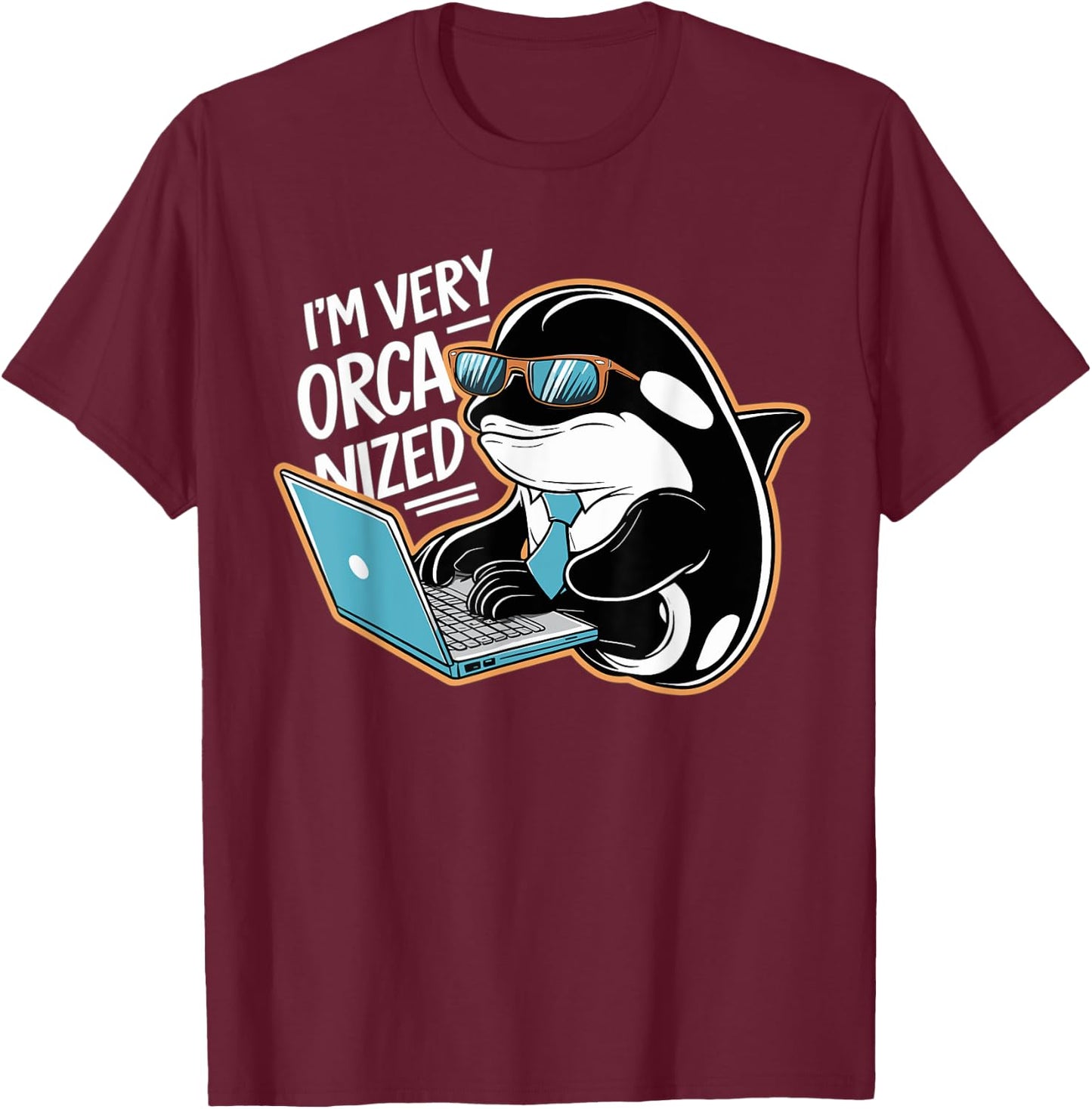 Funny I'm Very Orca-nized Organized Orca Pun T-Shirt - T-Shirt | Maroon