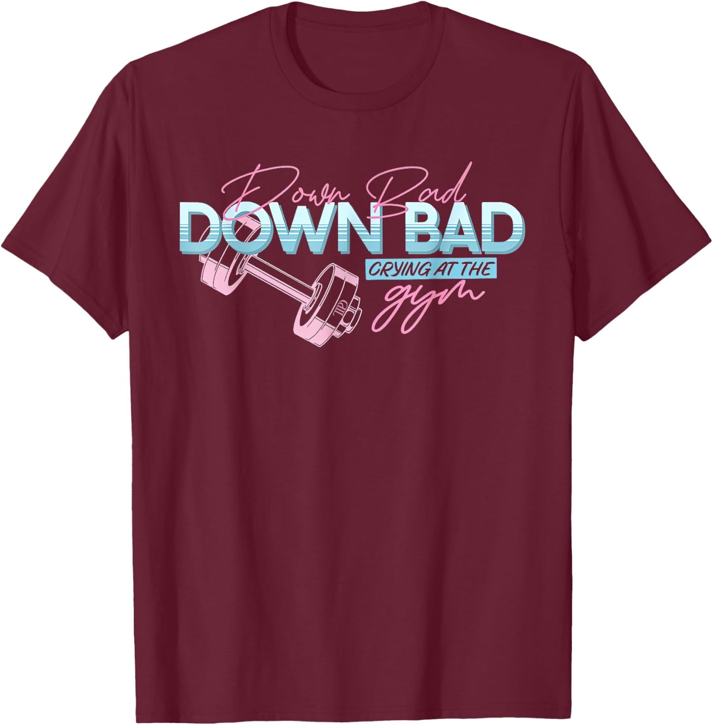 Funny Meme Trending Saying Quote Down Bad Crying At The Gym T-Shirt - T-Shirt | Maroon