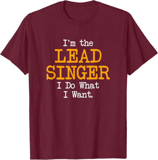 I'm the Lead Singer I Do What I Want Funny Band Graphic T-Shirt - T-Shirt | Maroon
