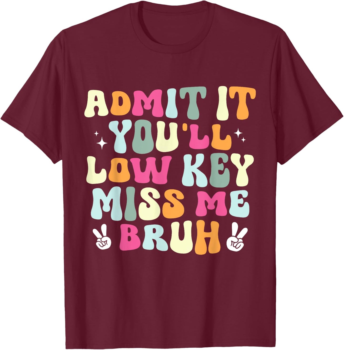 Admit It You'll Low Key Miss Bruh Funny Bruh Teacher Groovy Men Women Girls Kids T-Shirt - T-Shirt | Maroon