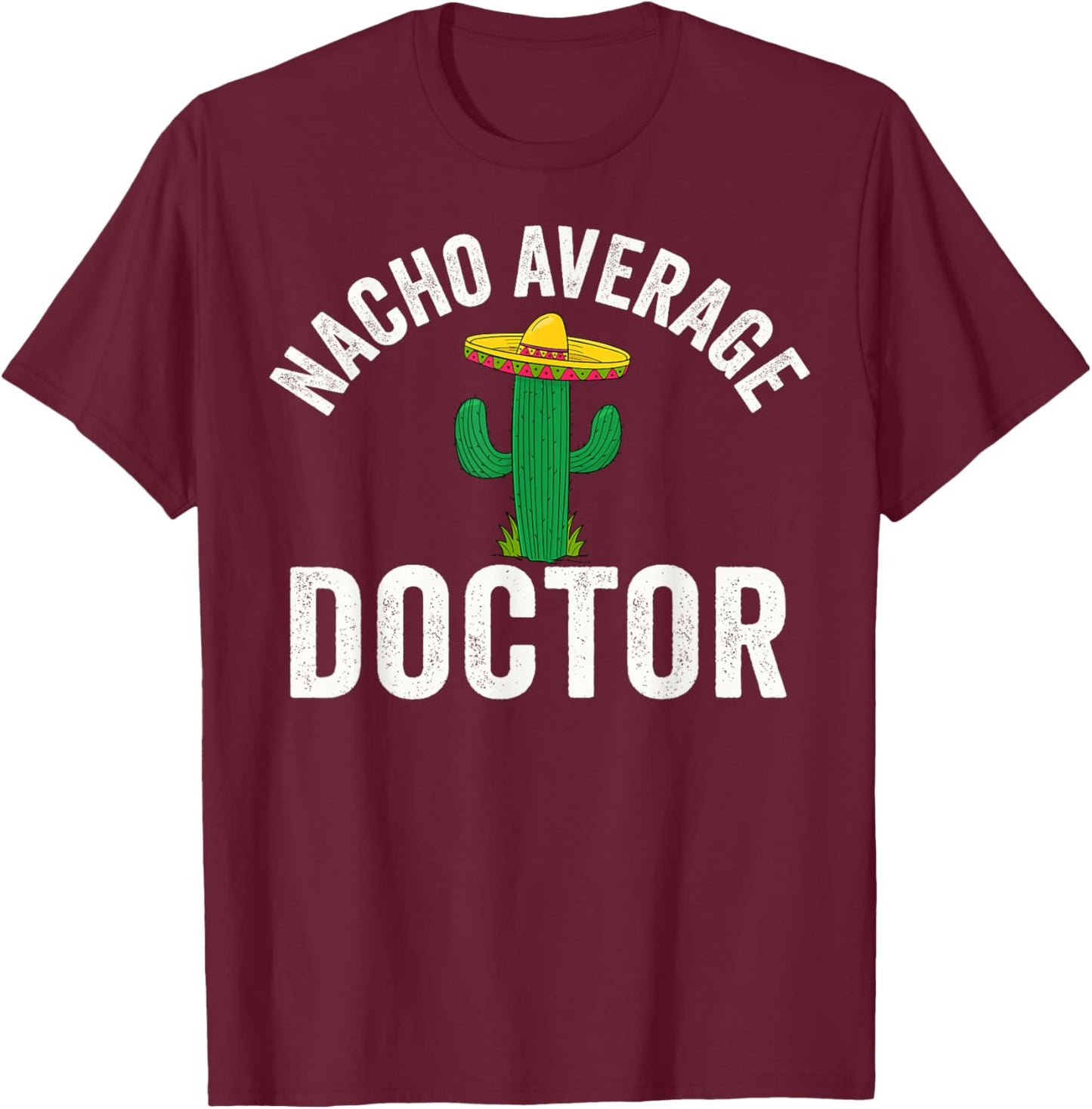 Nacho Average Doctor Medical School Students T-Shirt - T-Shirt | Maroon