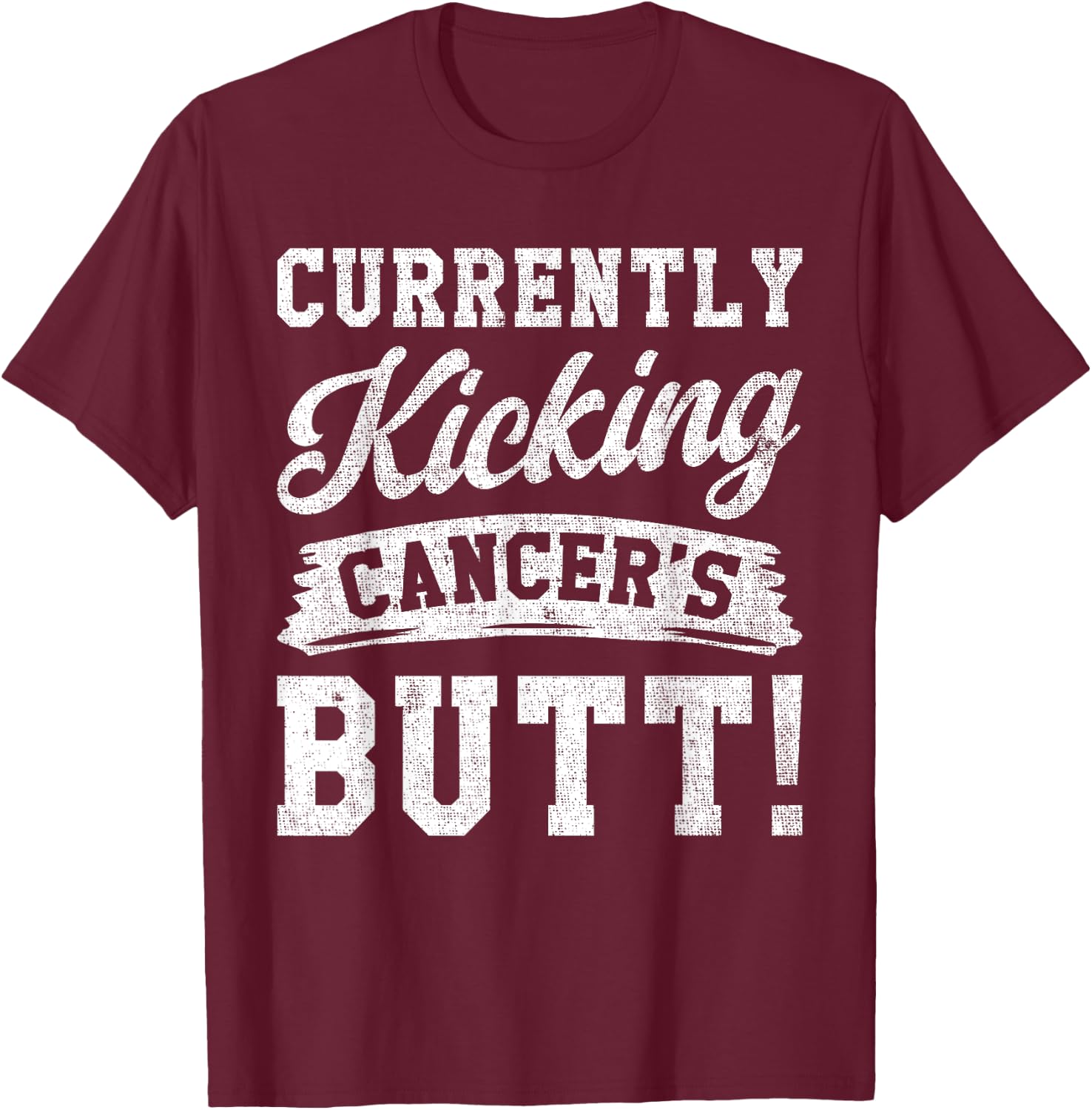 Currently Kicking Cancers Butt Cancer Awareness Survivor T-Shirt - T-Shirt | Maroon