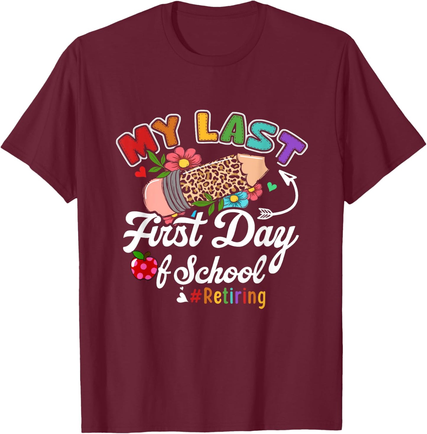 My Last First Day of School Retiring Teacher Retirement T-Shirt - T-Shirt | Maroon