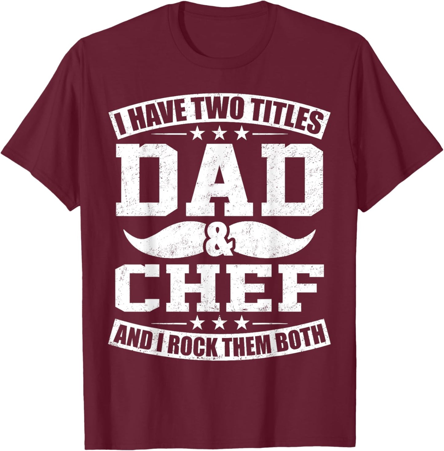 Chef Dad I Have Two Titles Dad And Chef T-Shirt - T-Shirt | Maroon