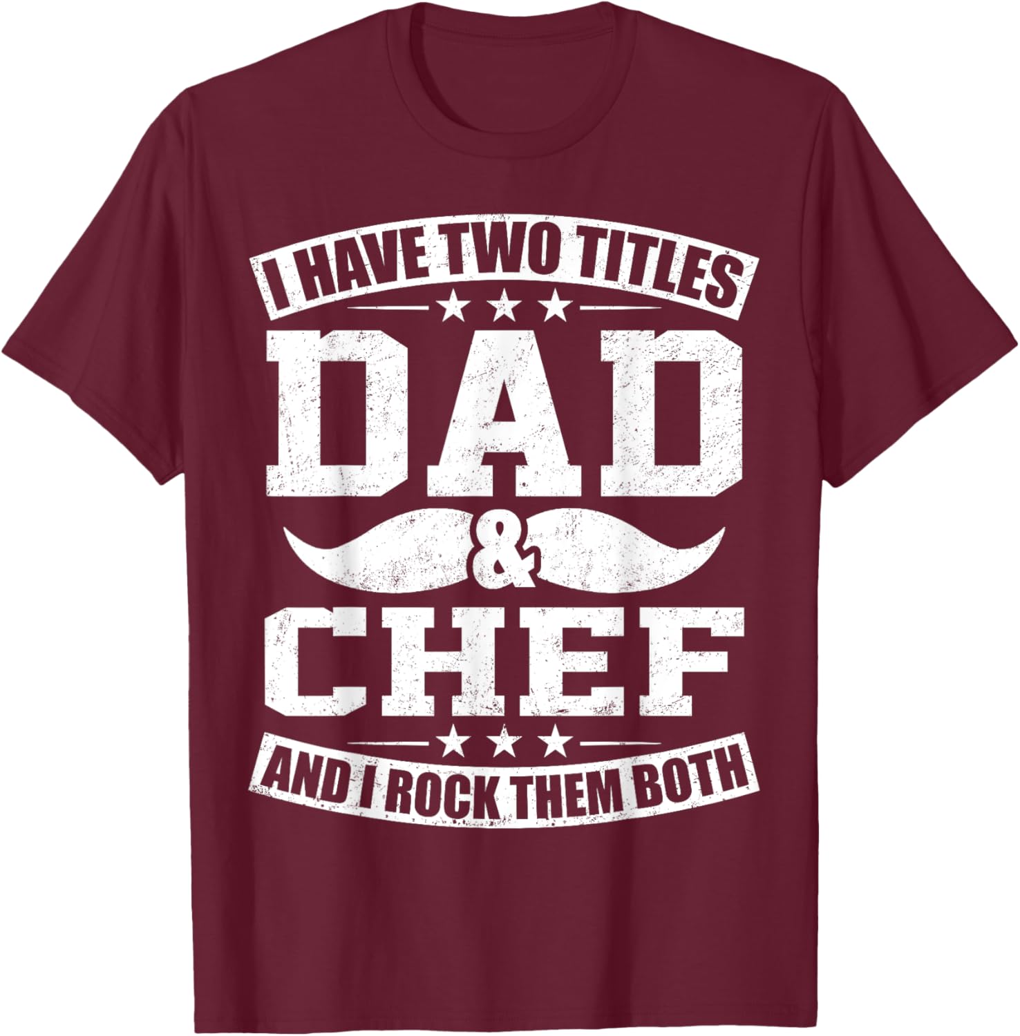 Chef Dad I Have Two Titles Dad And Chef T-Shirt - T-Shirt | Maroon
