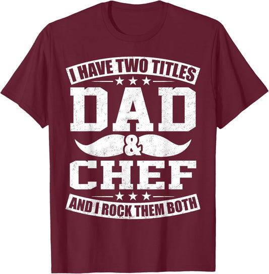 Chef Dad I Have Two Titles Dad And Chef T-Shirt - T-Shirt | Maroon