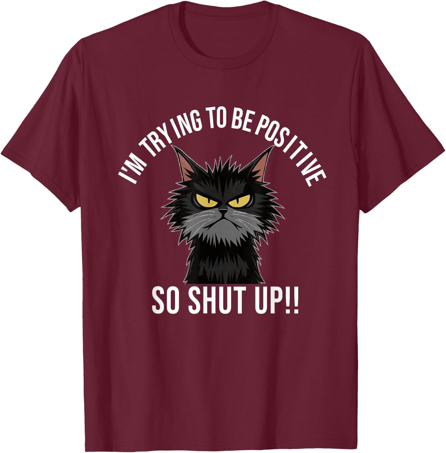 Angry Cat Funny Angry Face Shirt Positive Cat Slogan Men Women T-Shirt - T-Shirt | Maroon