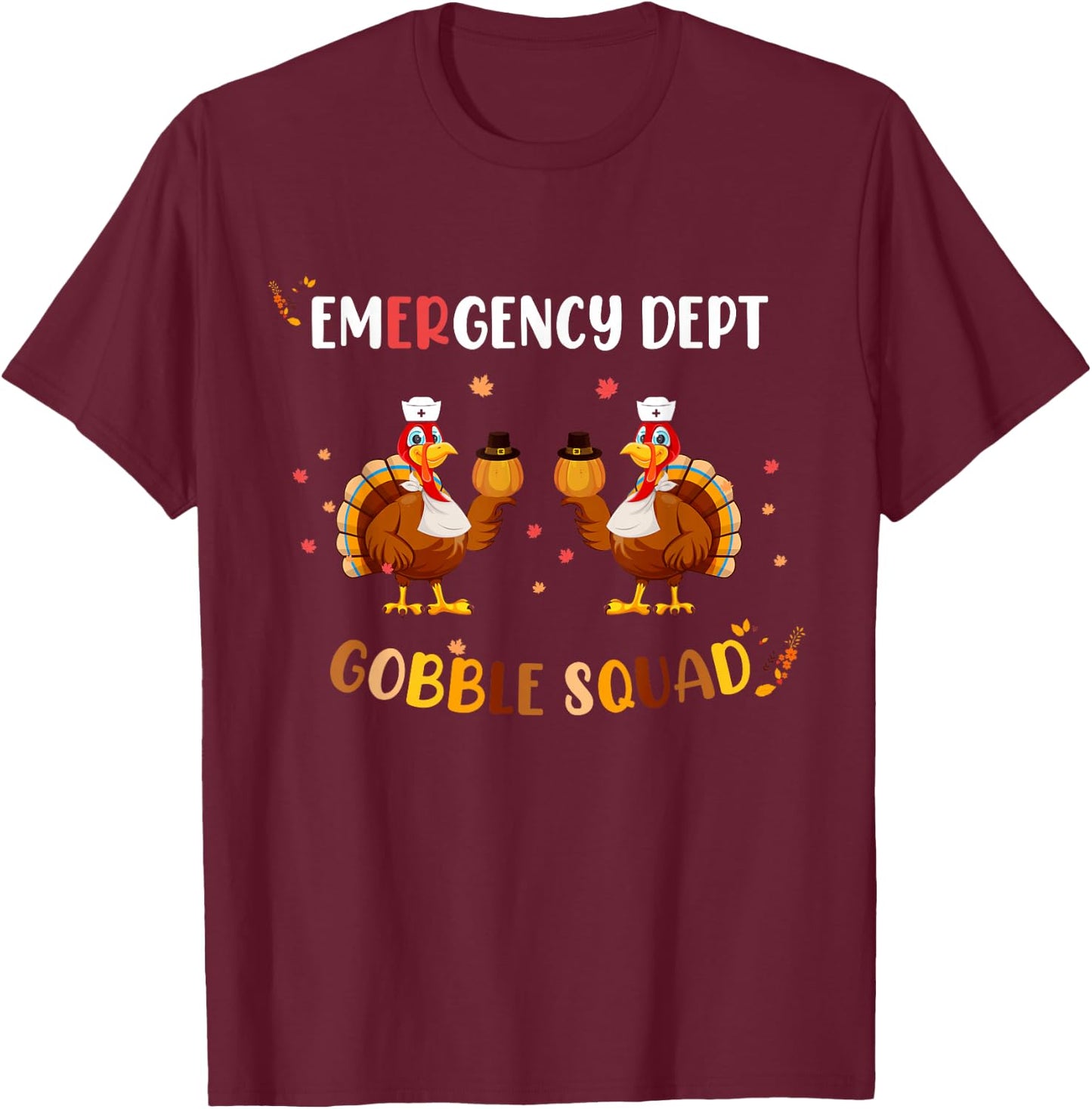 Thanksgiving Emergency Room Department ER Nurse Gobble Squad T-Shirt - T-Shirt | Maroon
