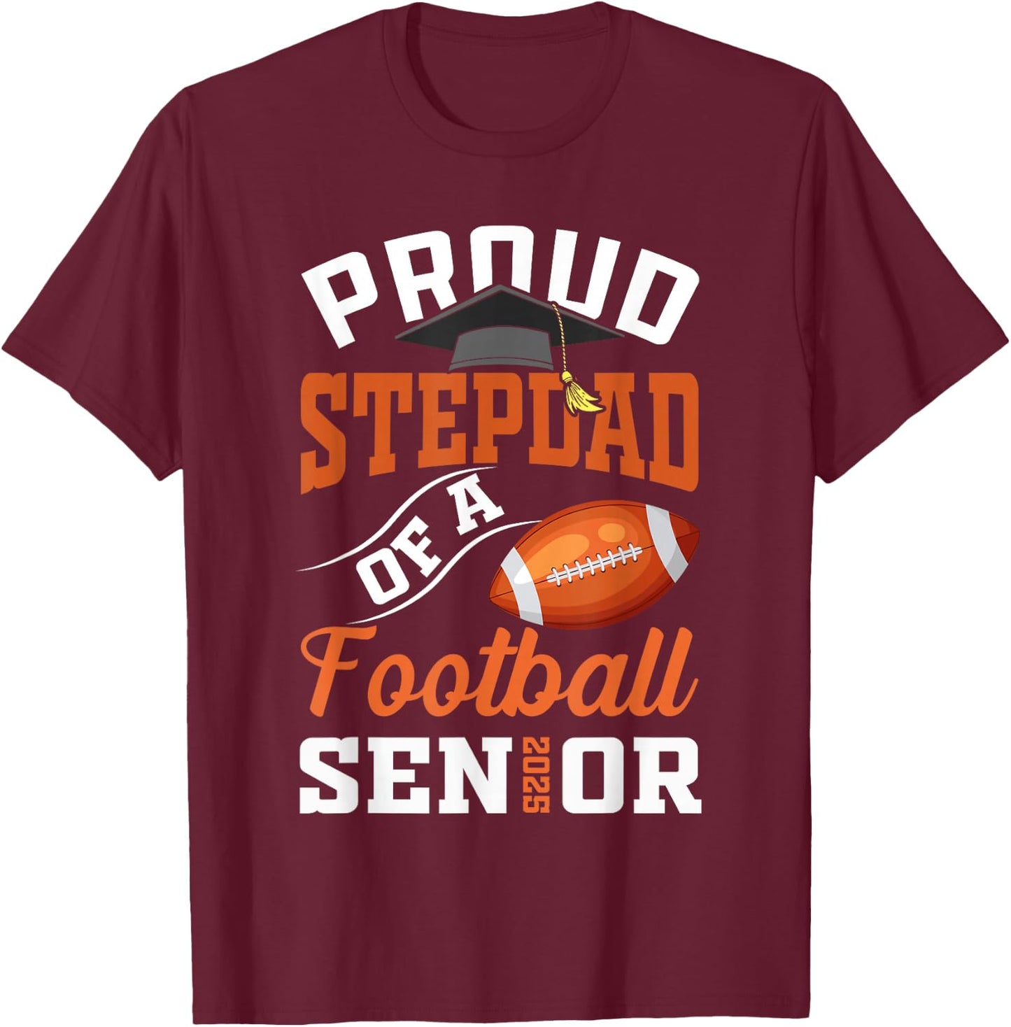 Proud stepdad of a football Senior class of 2025 graduation T-Shirt - T-Shirt | Maroon