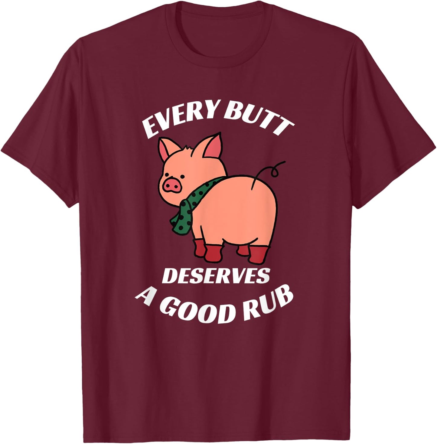 Every Butt Deserves A Good Rub Grilling Butcher Funny BBQ T-Shirt - T-Shirt | Maroon