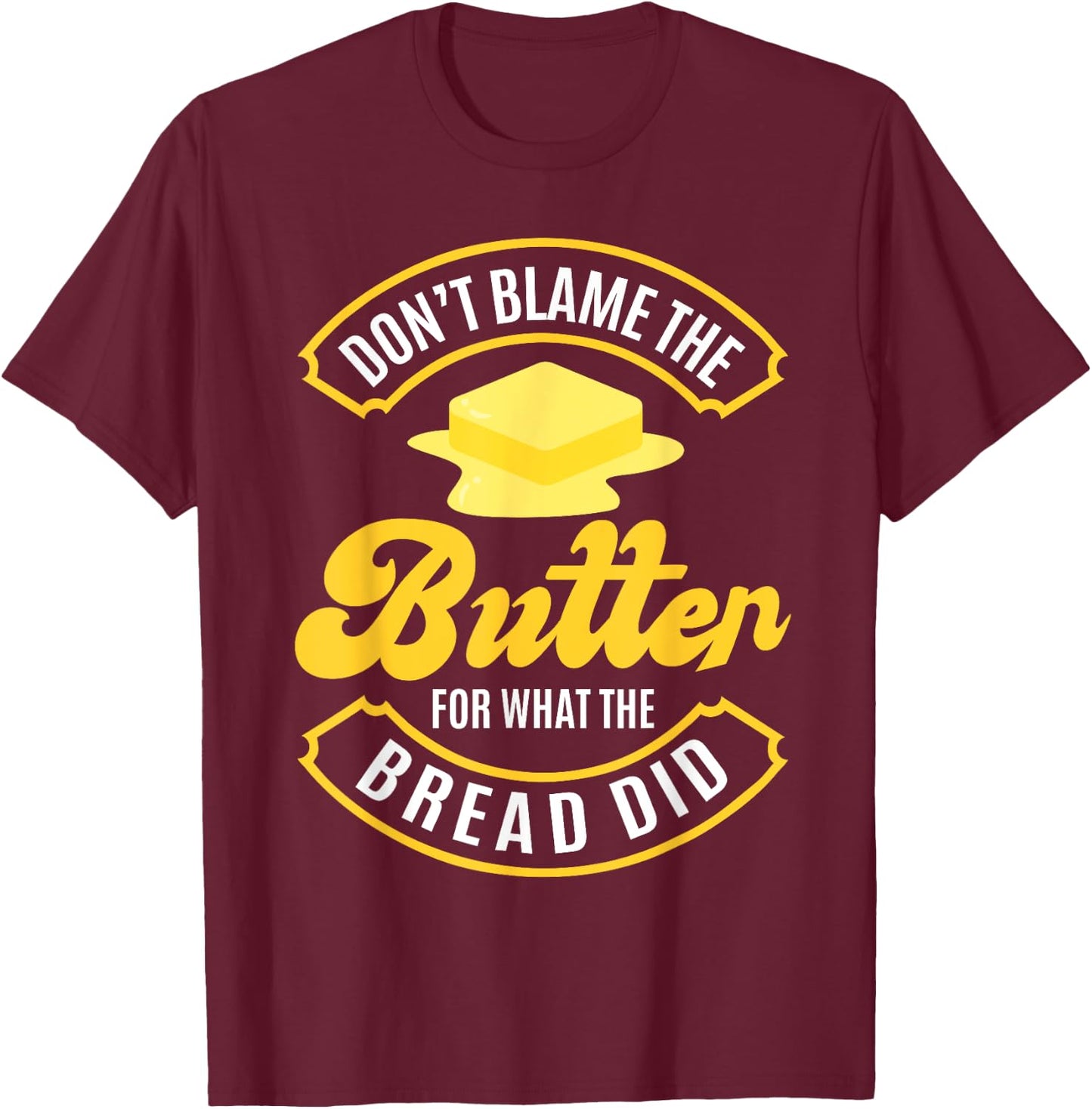 Don't Blame The Butter For What The Bread Did Keto Diet T-Shirt - T-Shirt | Maroon