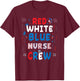 Red White And Blue Nurse Crew 4th Of July Women Men T-Shirt - T-Shirt | Maroon