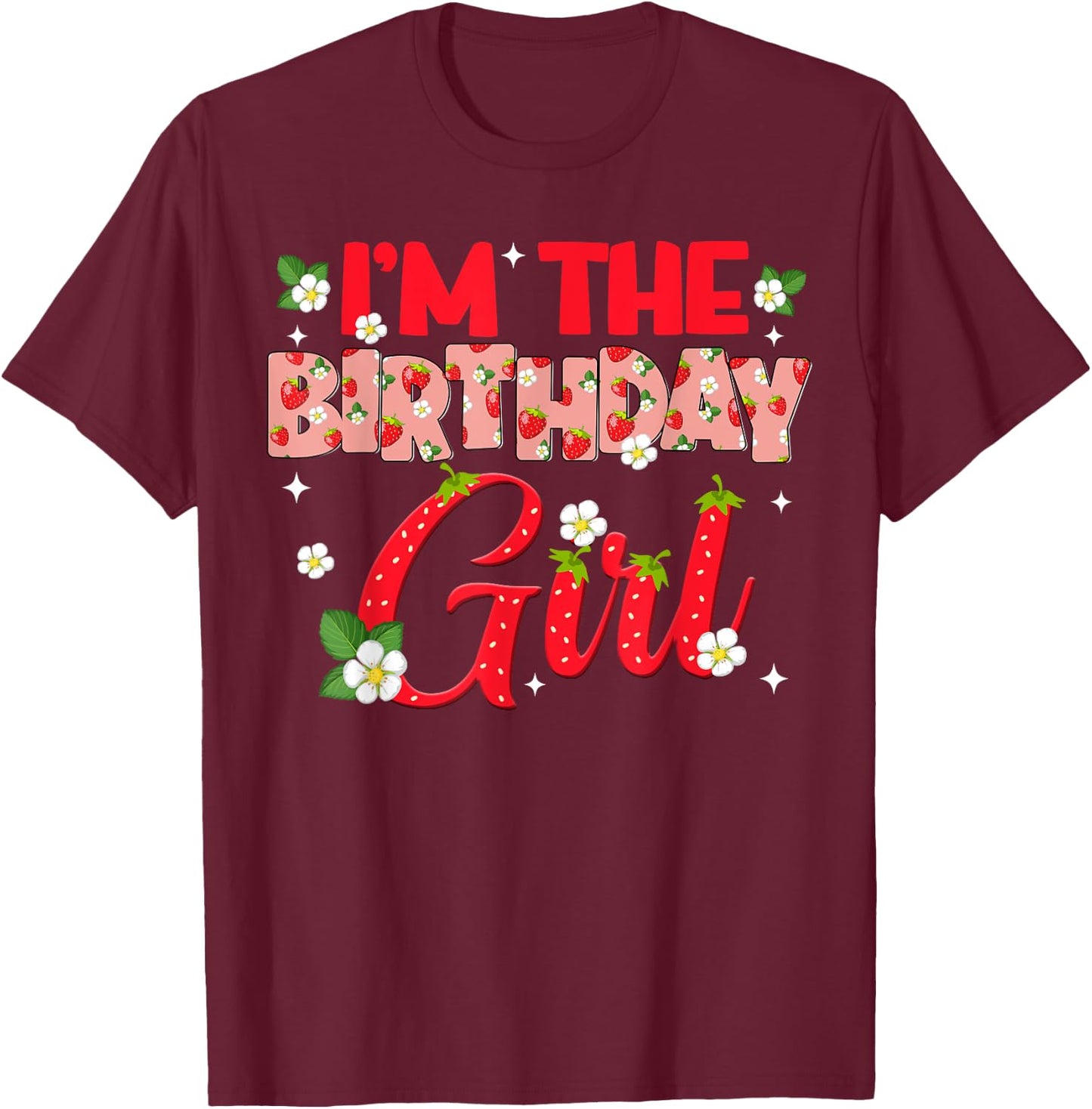 Im The Birthday Girl Strawberry Berry Sweet One Two T-Shirt - T-Shirt | Maroon