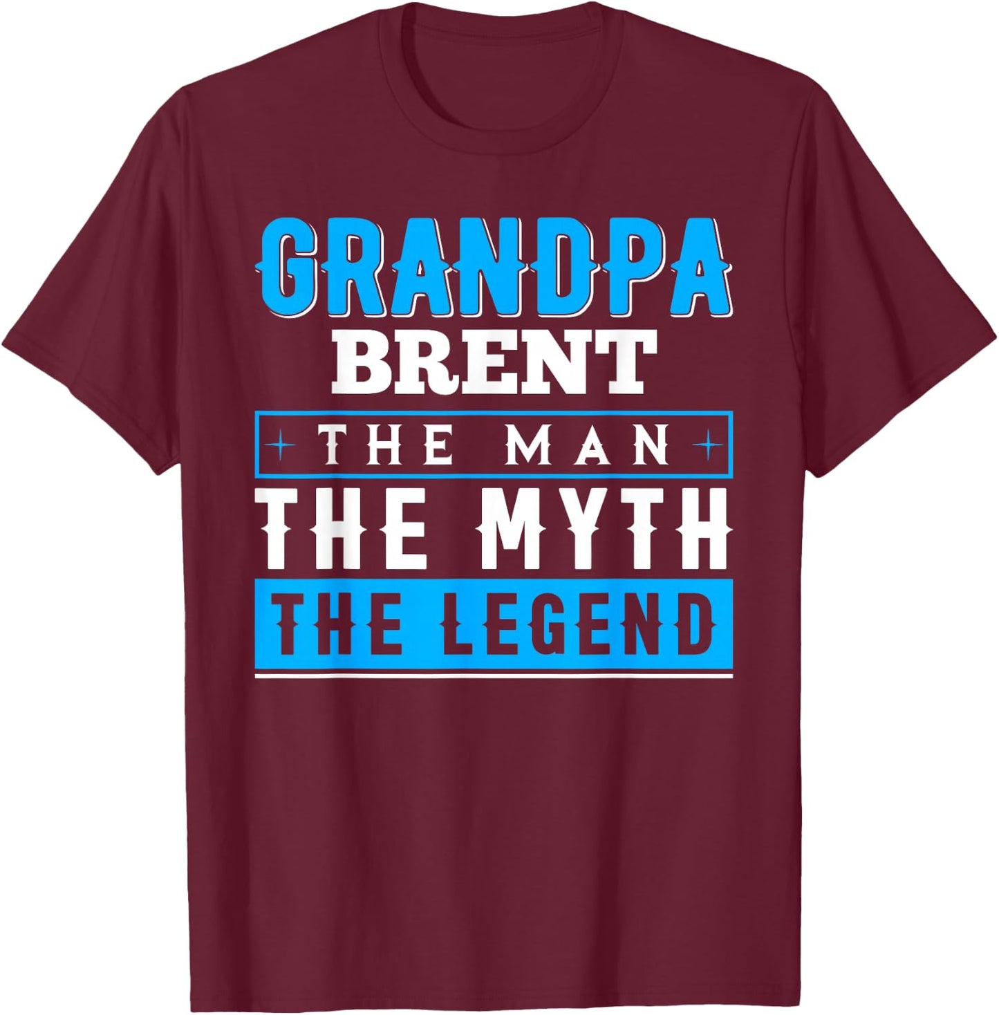 Grandpa Brent The Man The Myth The Legend Shirt Funny T-Shirt - T-Shirt | Maroon