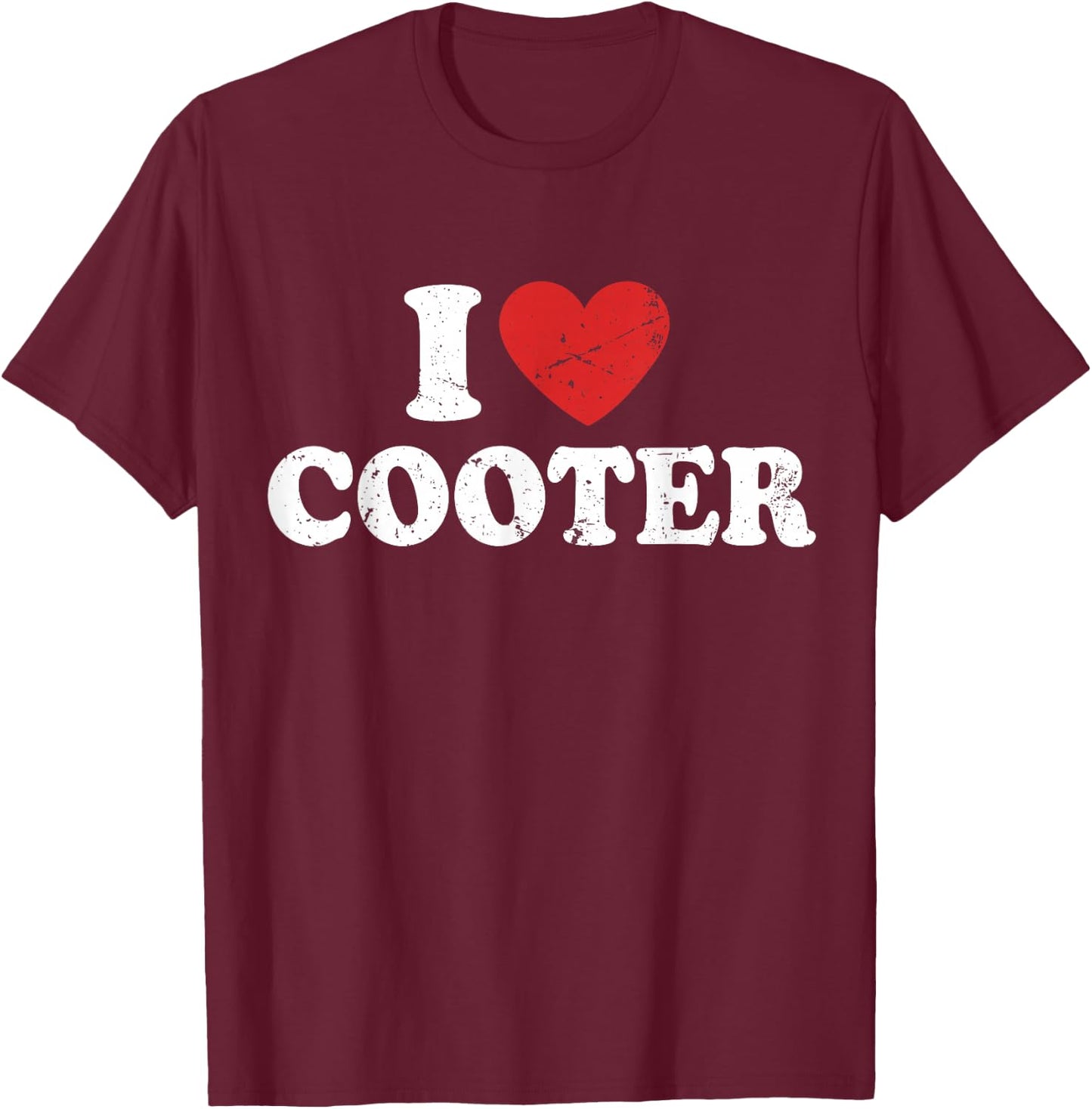 I Love Cooter I Heart Cooter T-Shirt - T-Shirt | Maroon