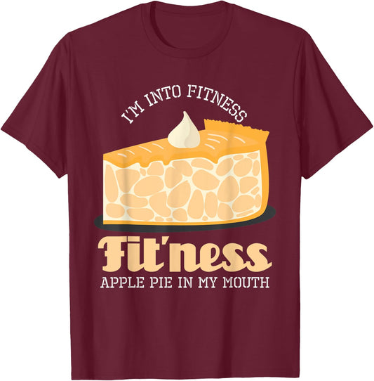 I'm Into Fitness Apple Pie In My Mouth T-Shirt - T-Shirt | Maroon