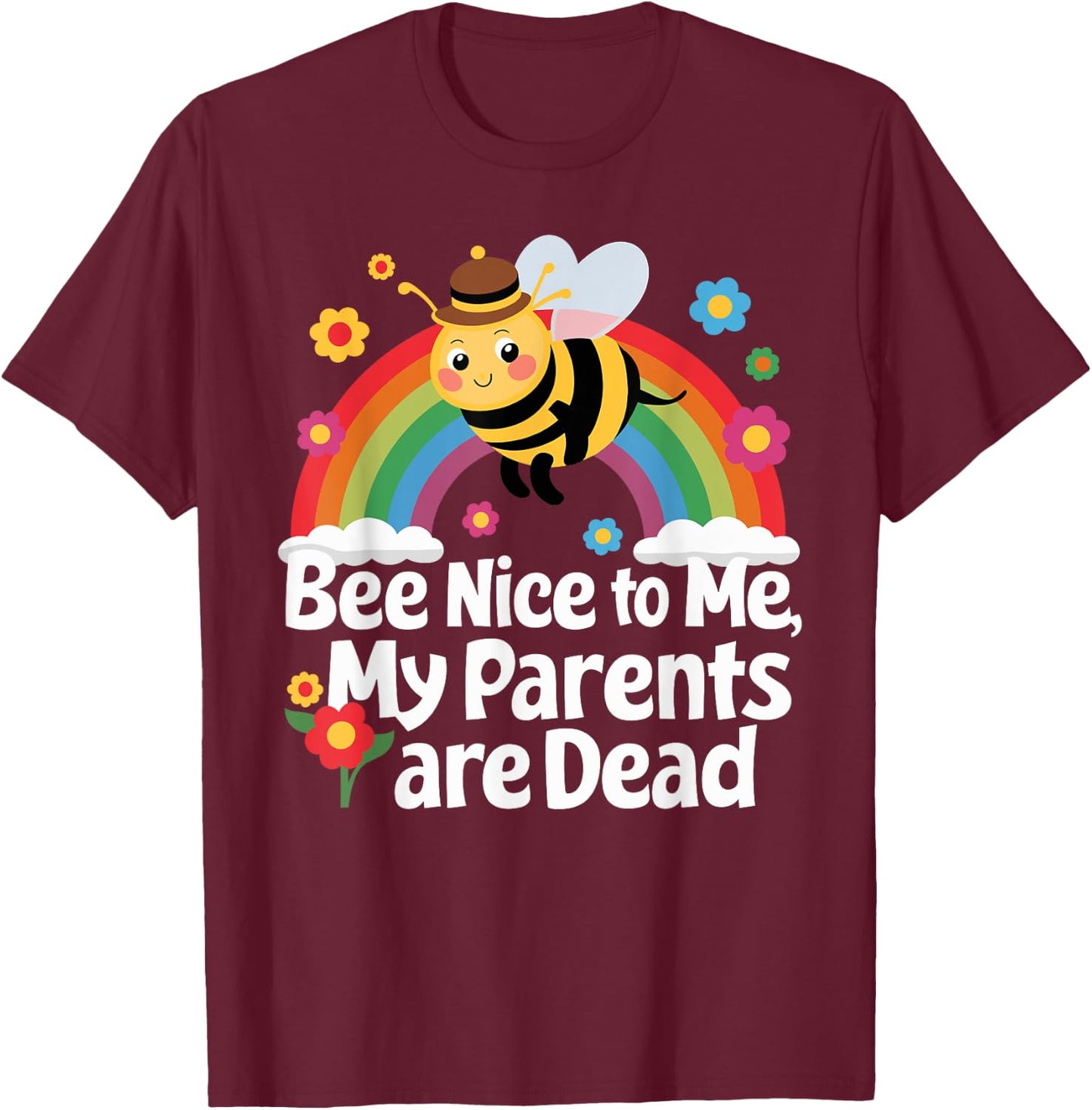 Bee Nice To Me My Parents Is Dead T-Shirt - T-Shirt | Maroon
