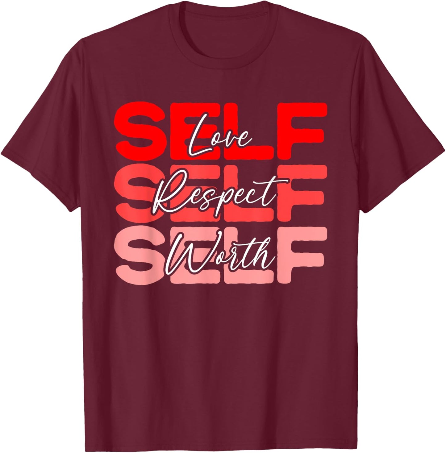 Self Love Self Respect Self Worth Positive Message Growth T-Shirt - T-Shirt | Maroon