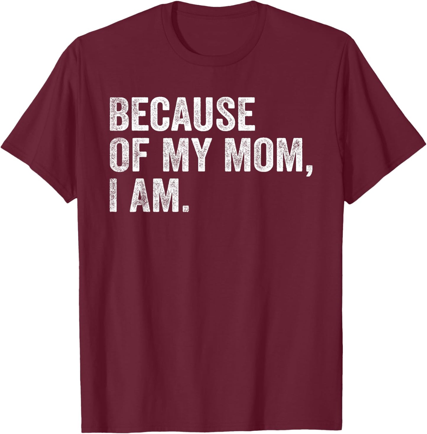 Because Of My Mom, I Am retro T-Shirt - T-Shirt | Maroon