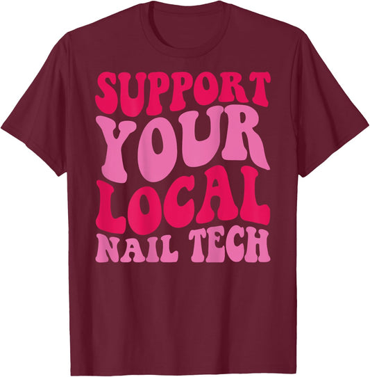 Nail Tech Support Your Local Nail Tech , Small, Black T-Shirt - T-Shirt | Maroon