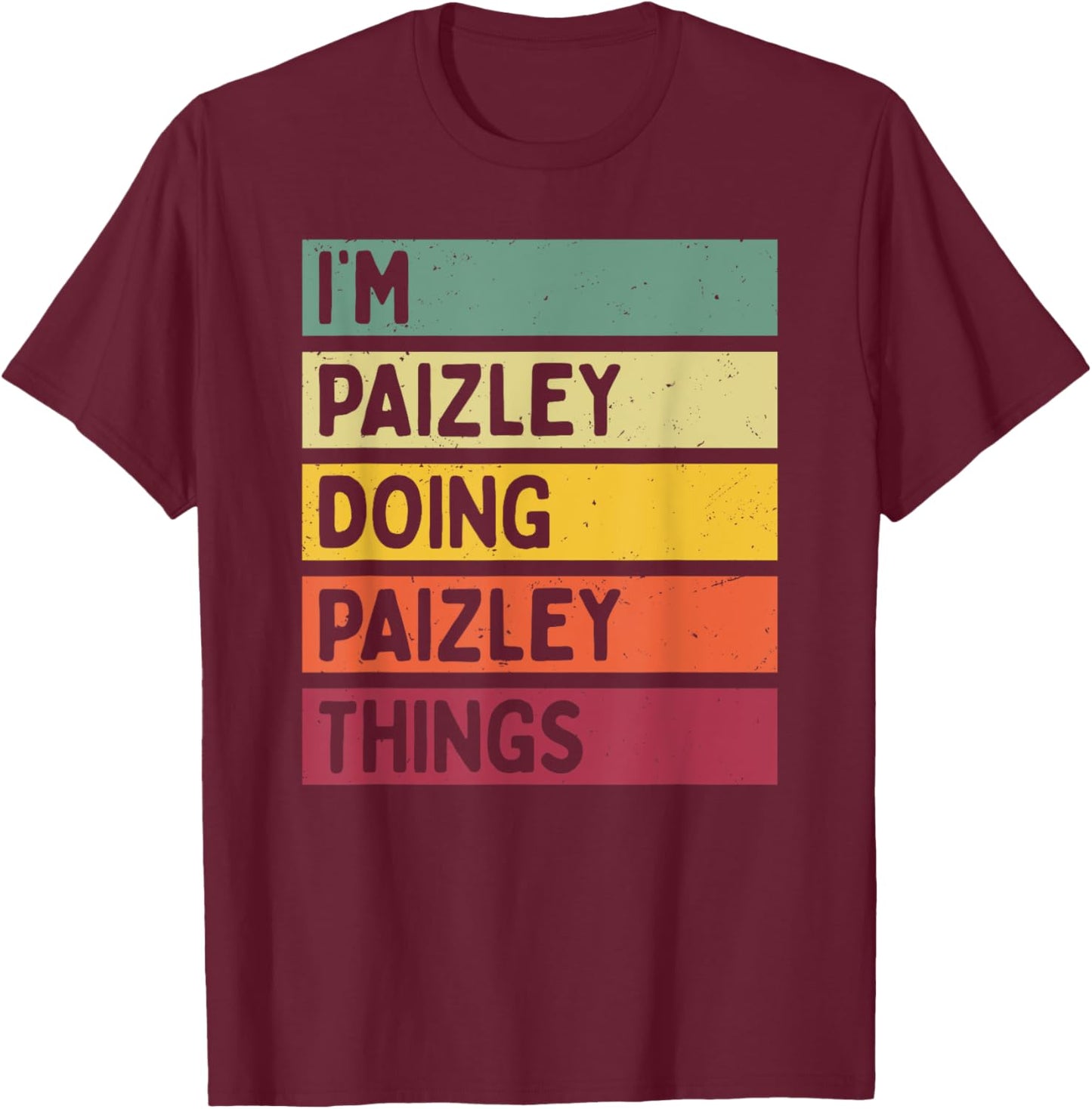 I'm Paizley Doing Paizley Things Funny Personalized Quote T-Shirt - T-Shirt | Maroon