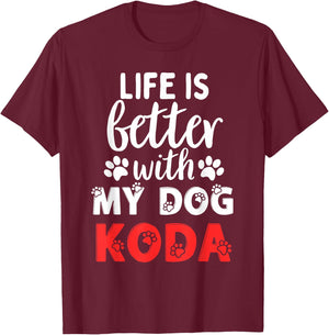 Dog Name Koda Life Is Better With My Dog Named Koda T-Shirt - T-Shirt | Maroon