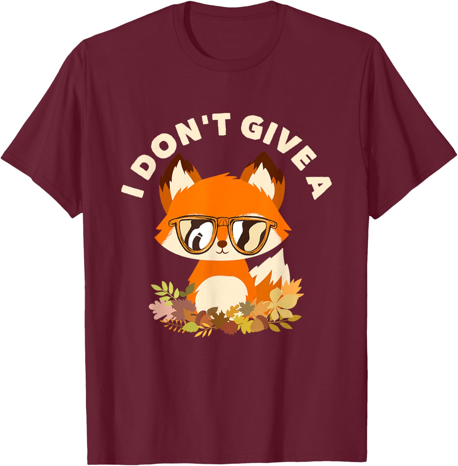 Red Fox Gift I Don't Give A Fox T-Shirt - T-Shirt | Maroon