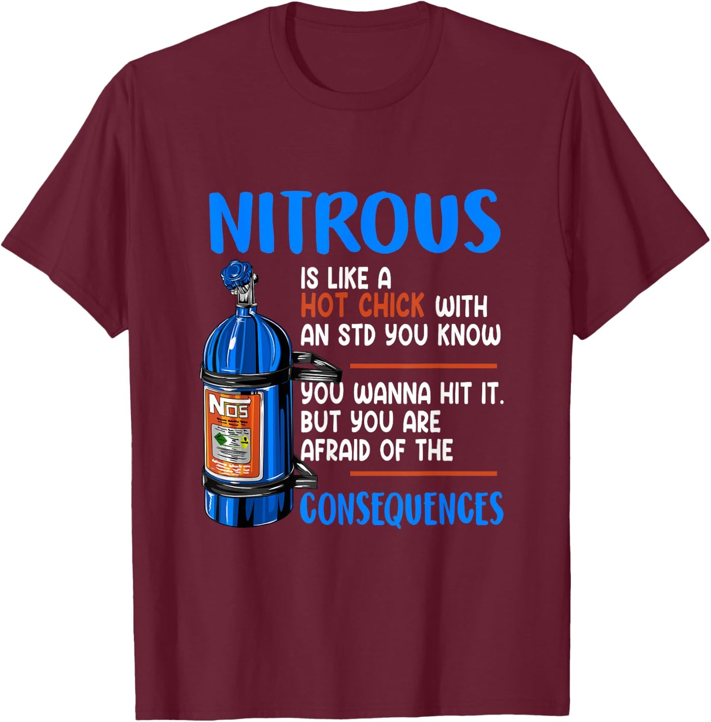 Car Guy Nitrous Is Like A Hot Chick With An STD You Know T-Shirt - T-Shirt | Maroon