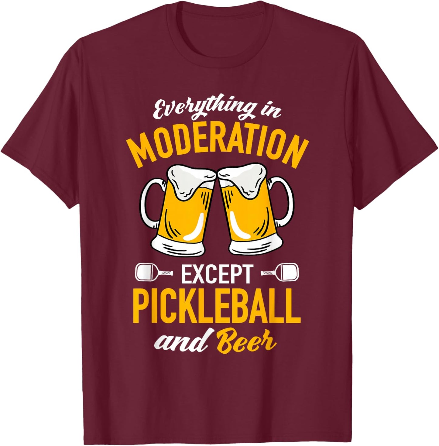 Everything in moderation except Pickleball and Beer T-Shirt - T-Shirt | Maroon