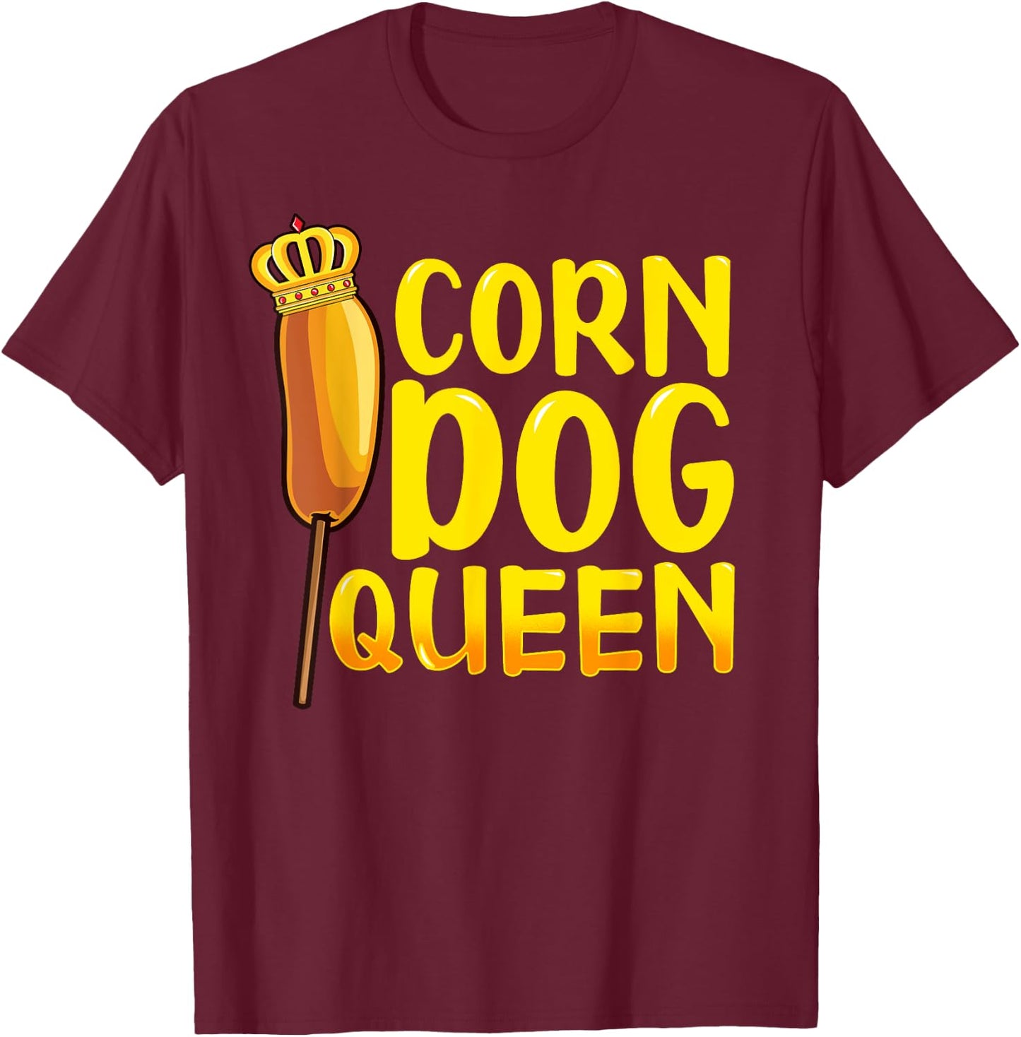 Corn Dog Queen Shirt - Funny Corndog Hot Dog Sausage Stick T-Shirt - T-Shirt | Maroon