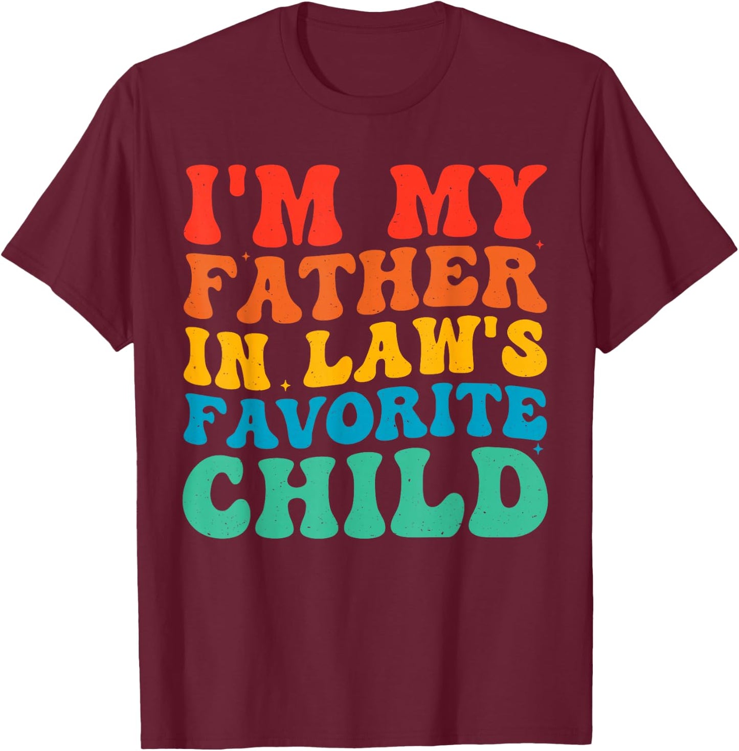 im My Father in Laws Favorite Child T-Shirt - T-Shirt | Maroon