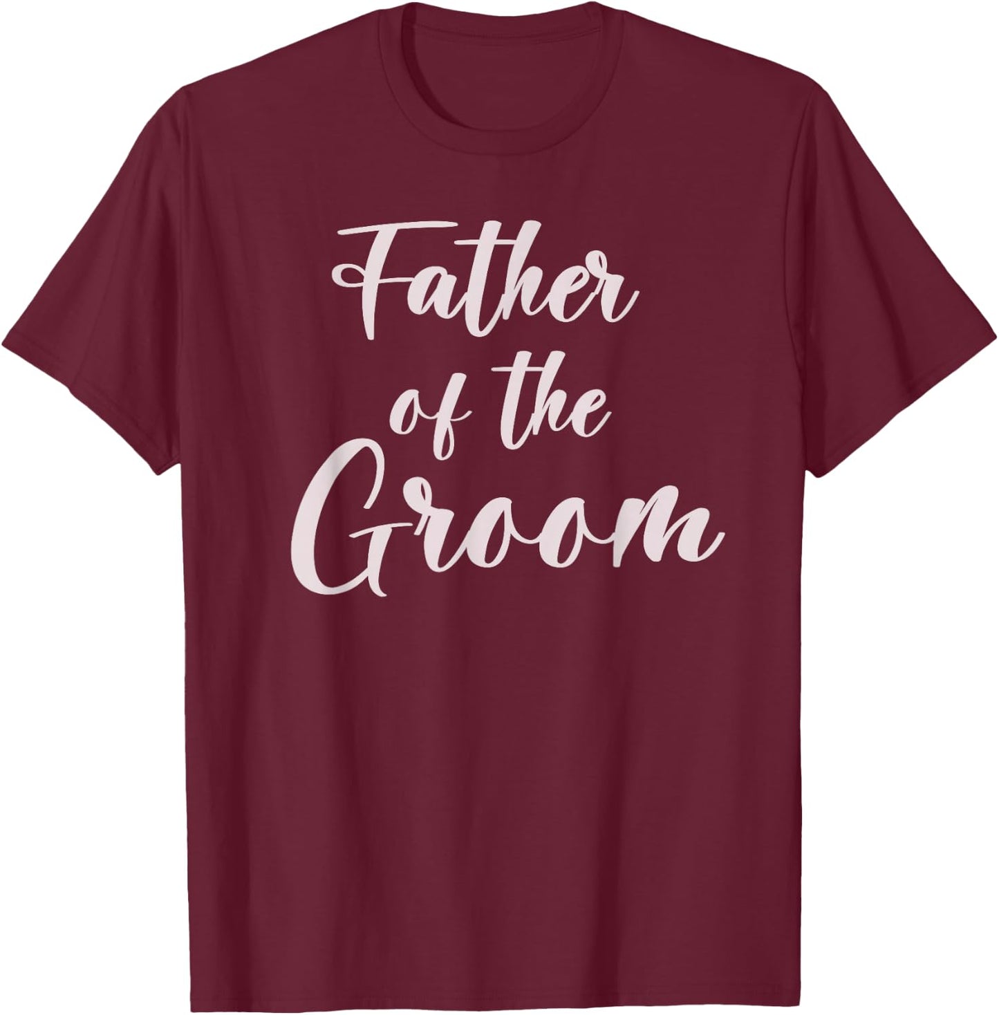 Father of the Groom Wedding Team of Groom Dad T-Shirt - T-Shirt | Maroon