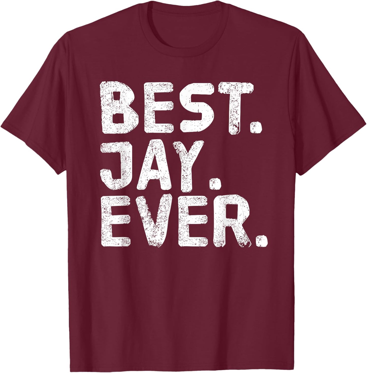 BEST. JAY. EVER. Funny Men Father's Gift T-Shirt - T-Shirt | Maroon